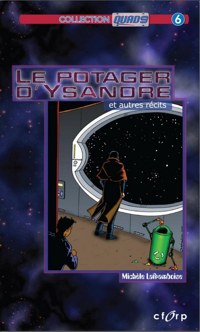Le potager d’Ysandre et autres récits (2008), CFORP, collection QUAD9 no 6, with illustrations by the author YA Science fiction & fantasy stories